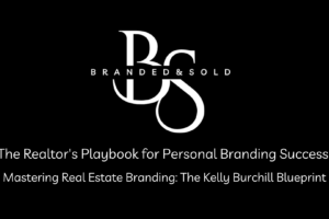 Mastering Real Estate Branding: The Kelly Burchill Blueprint