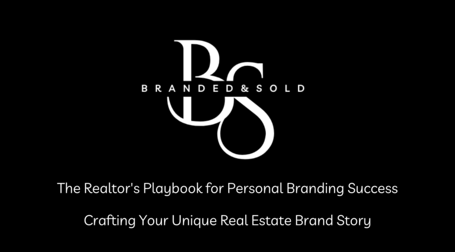 From Branded to Sold: Crafting Your Unique Real Estate Brand Story